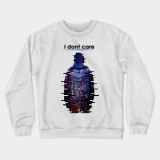 I dont care Crewneck Sweatshirt